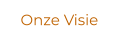 Onze Visie